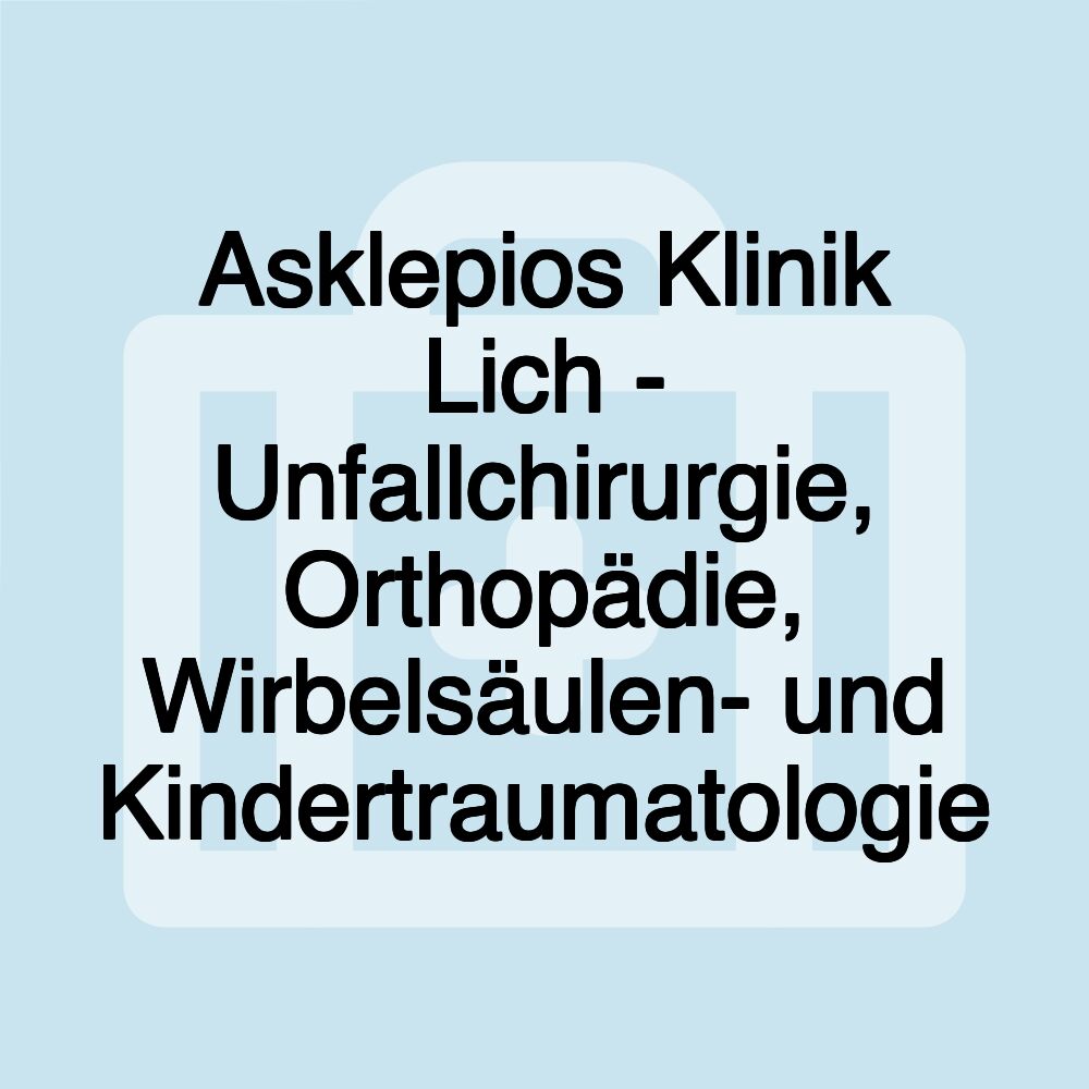 Asklepios Klinik Lich - Unfallchirurgie, Orthopädie, Wirbelsäulen- und Kindertraumatologie