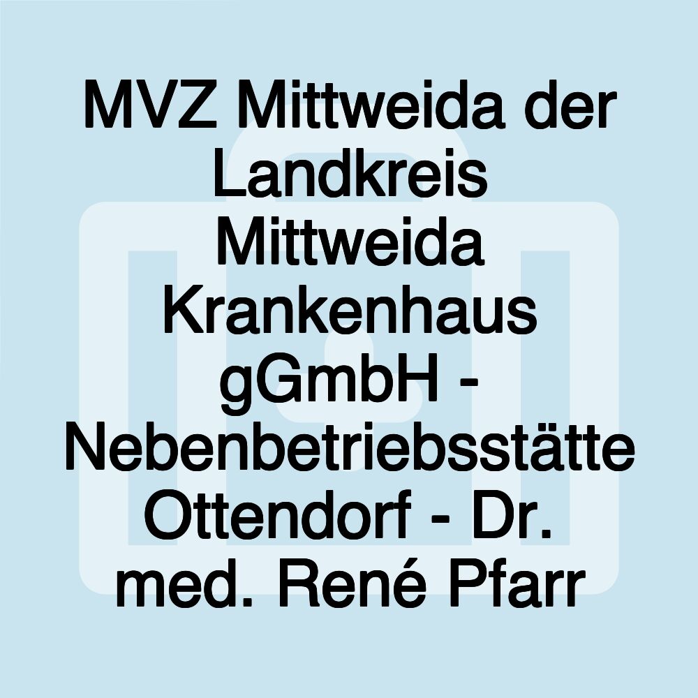 MVZ Mittweida der Landkreis Mittweida Krankenhaus gGmbH - Nebenbetriebsstätte Ottendorf - Dr. med. René Pfarr