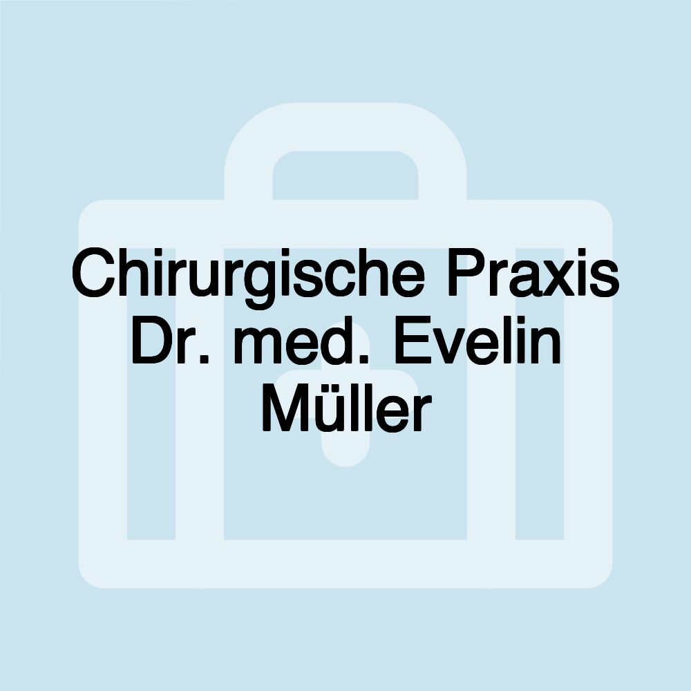 Chirurgische Praxis Dr. med. Evelin Müller