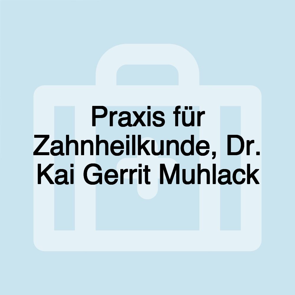 Praxis für Zahnheilkunde, Dr. Kai Gerrit Muhlack