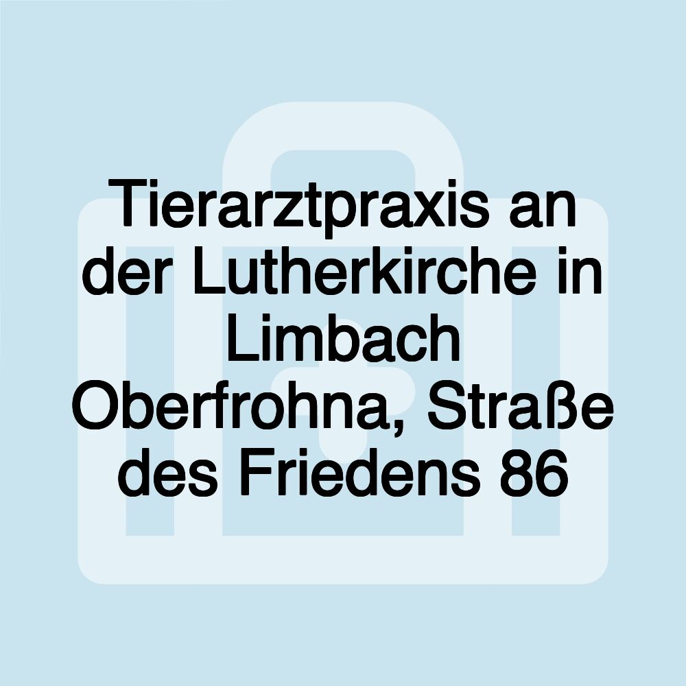 Tierarztpraxis an der Lutherkirche in Limbach Oberfrohna, Straße des Friedens 86