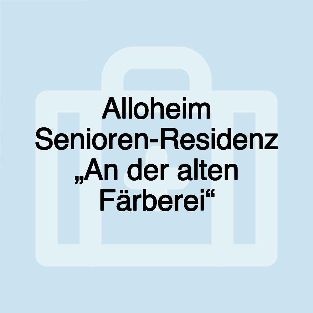 Alloheim Senioren-Residenz „An der alten Färberei“