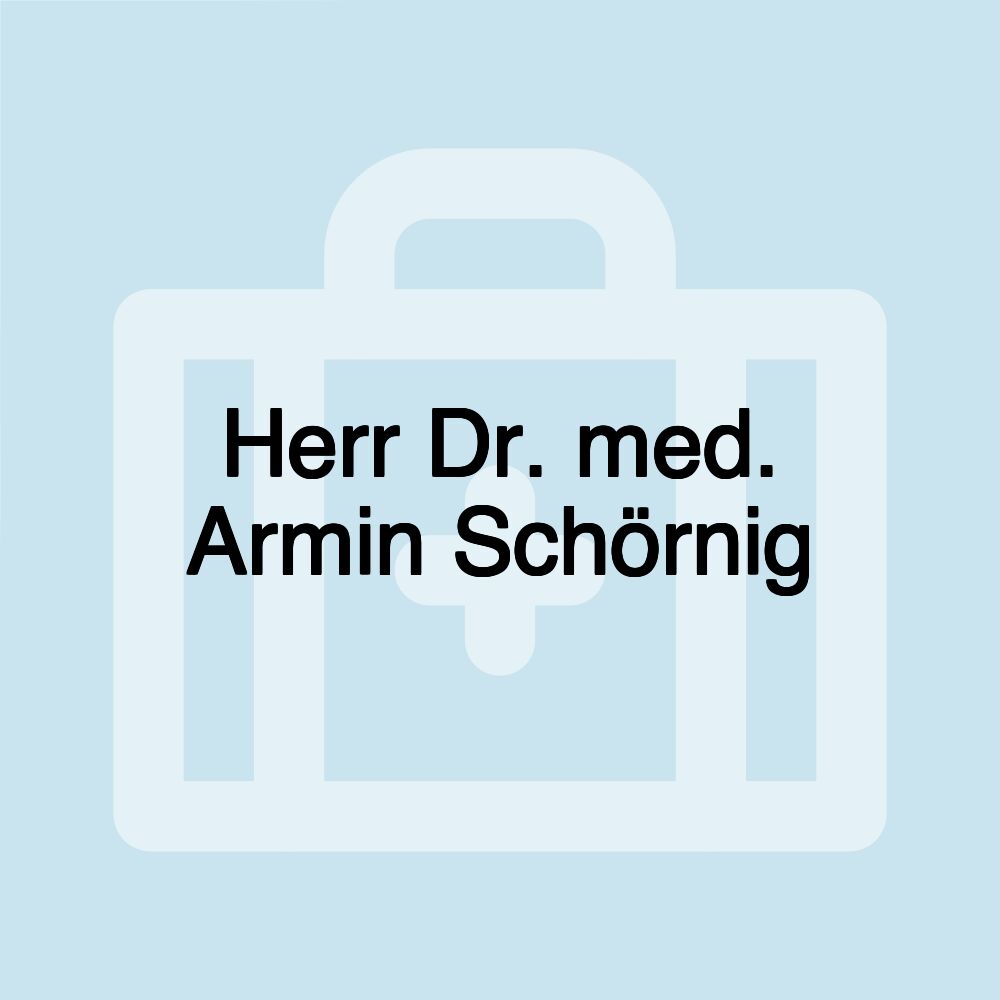 Herr Dr. med. Armin Schörnig