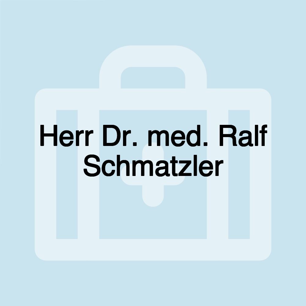 Herr Dr. med. Ralf Schmatzler