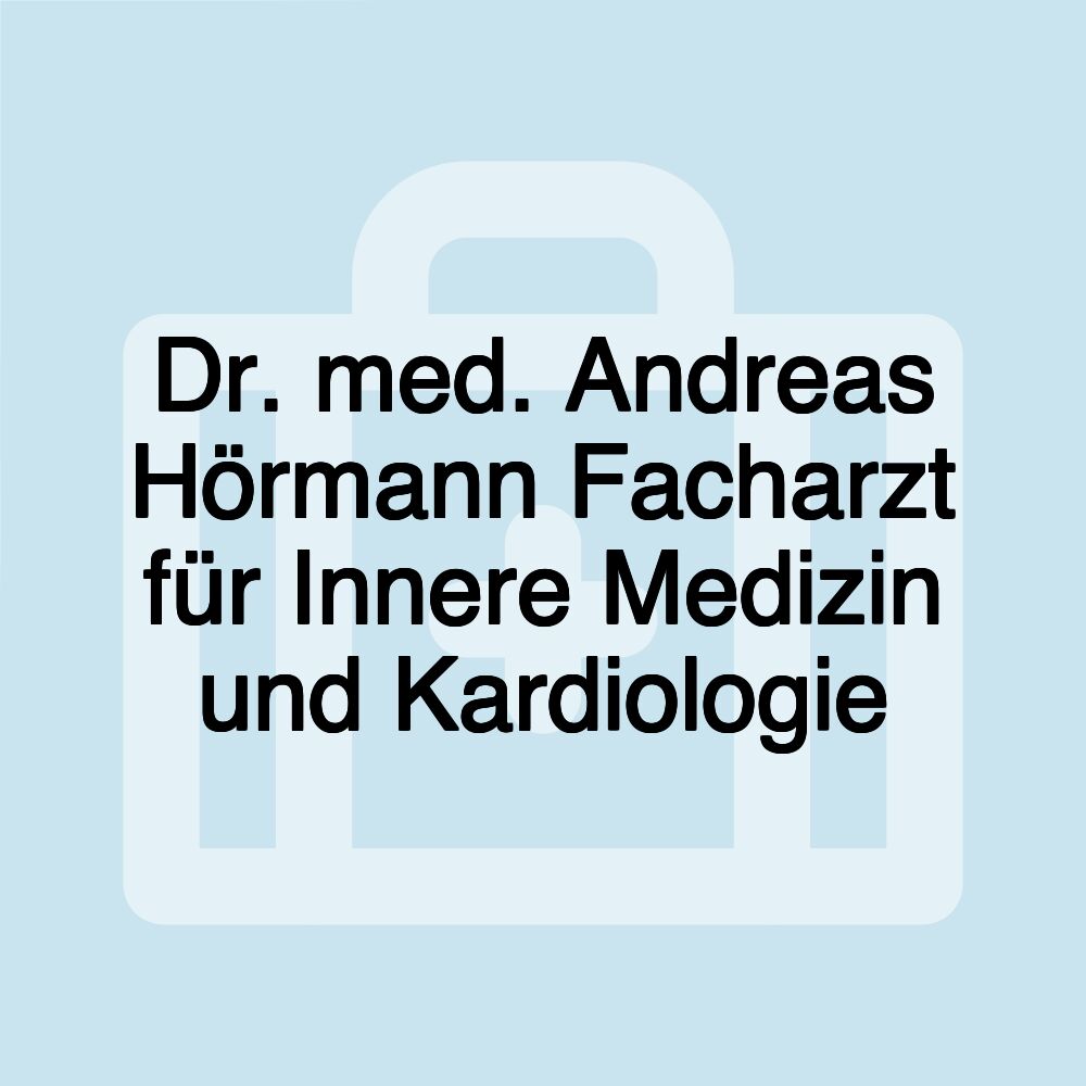 Dr. med. Andreas Hörmann Facharzt für Innere Medizin und Kardiologie