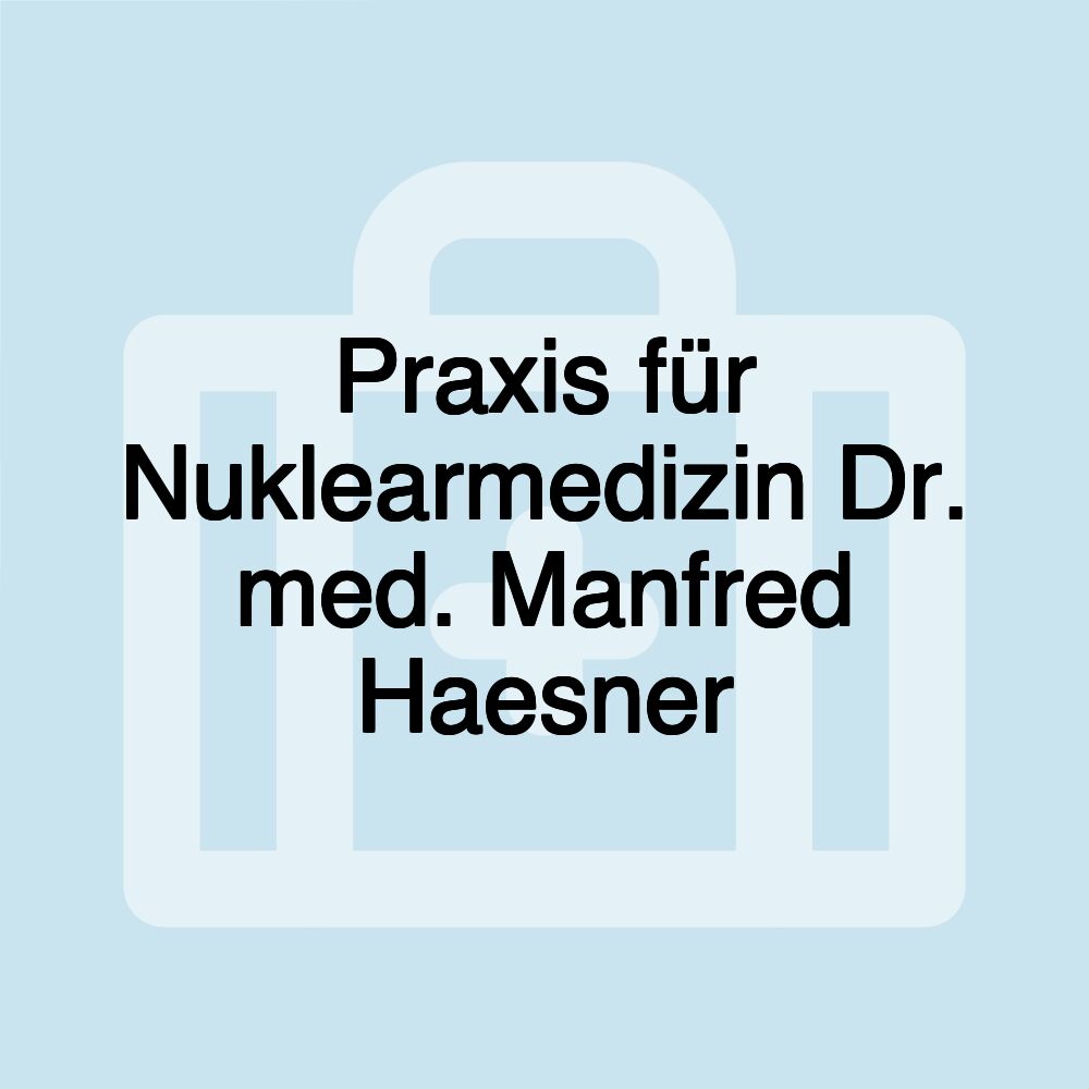 Praxis für Nuklearmedizin Dr. med. Manfred Haesner