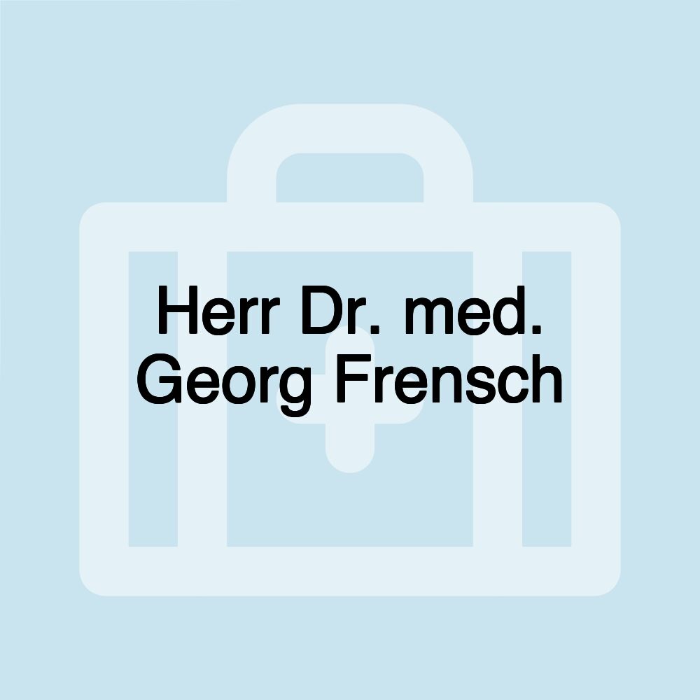 Herr Dr. med. Georg Frensch