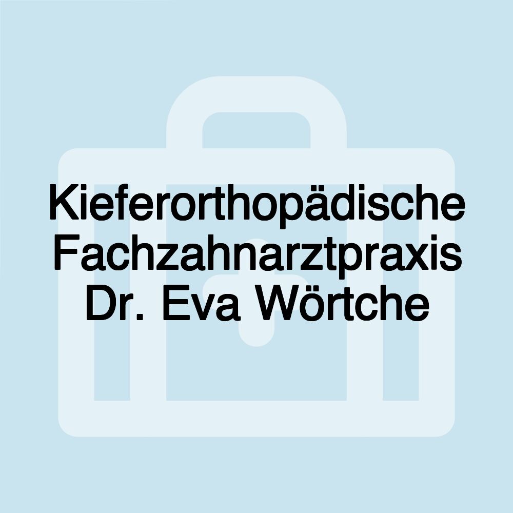 Kieferorthopädische Fachzahnarztpraxis Dr. Eva Wörtche