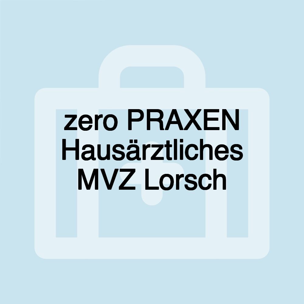 zero PRAXEN Hausärztliches MVZ Lorsch