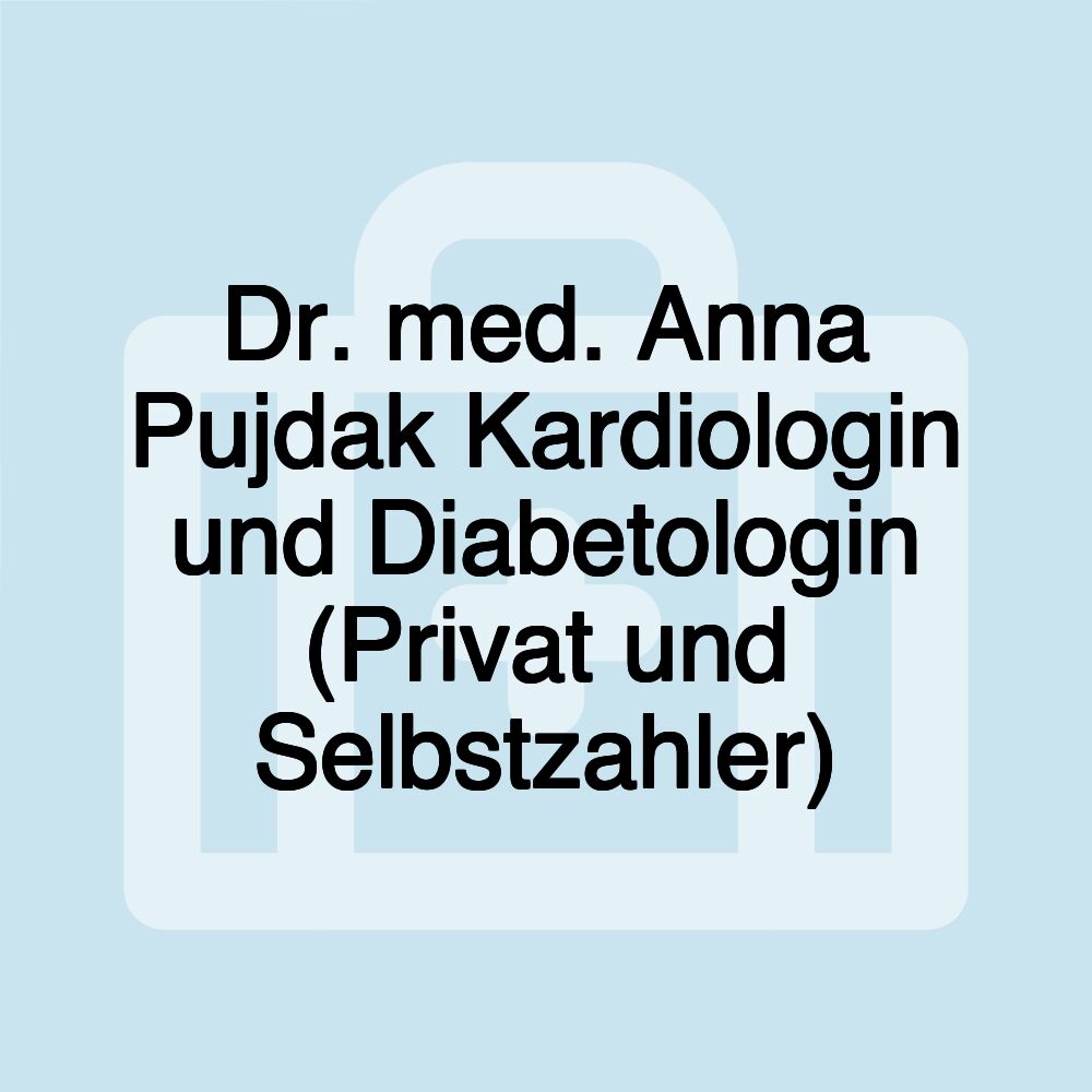 Dr. med. Anna Pujdak Kardiologin und Diabetologin (Privat und Selbstzahler)