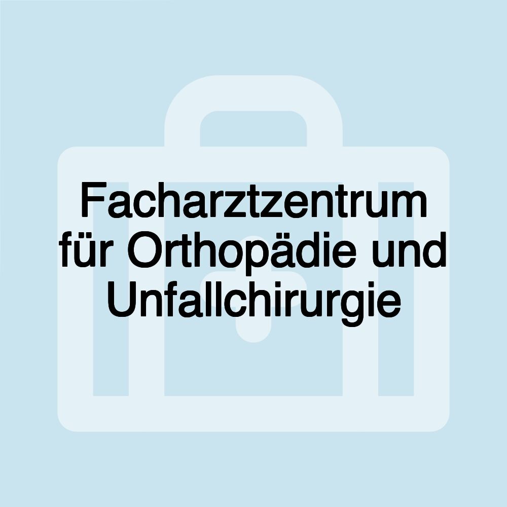 Facharztzentrum für Orthopädie und Unfallchirurgie