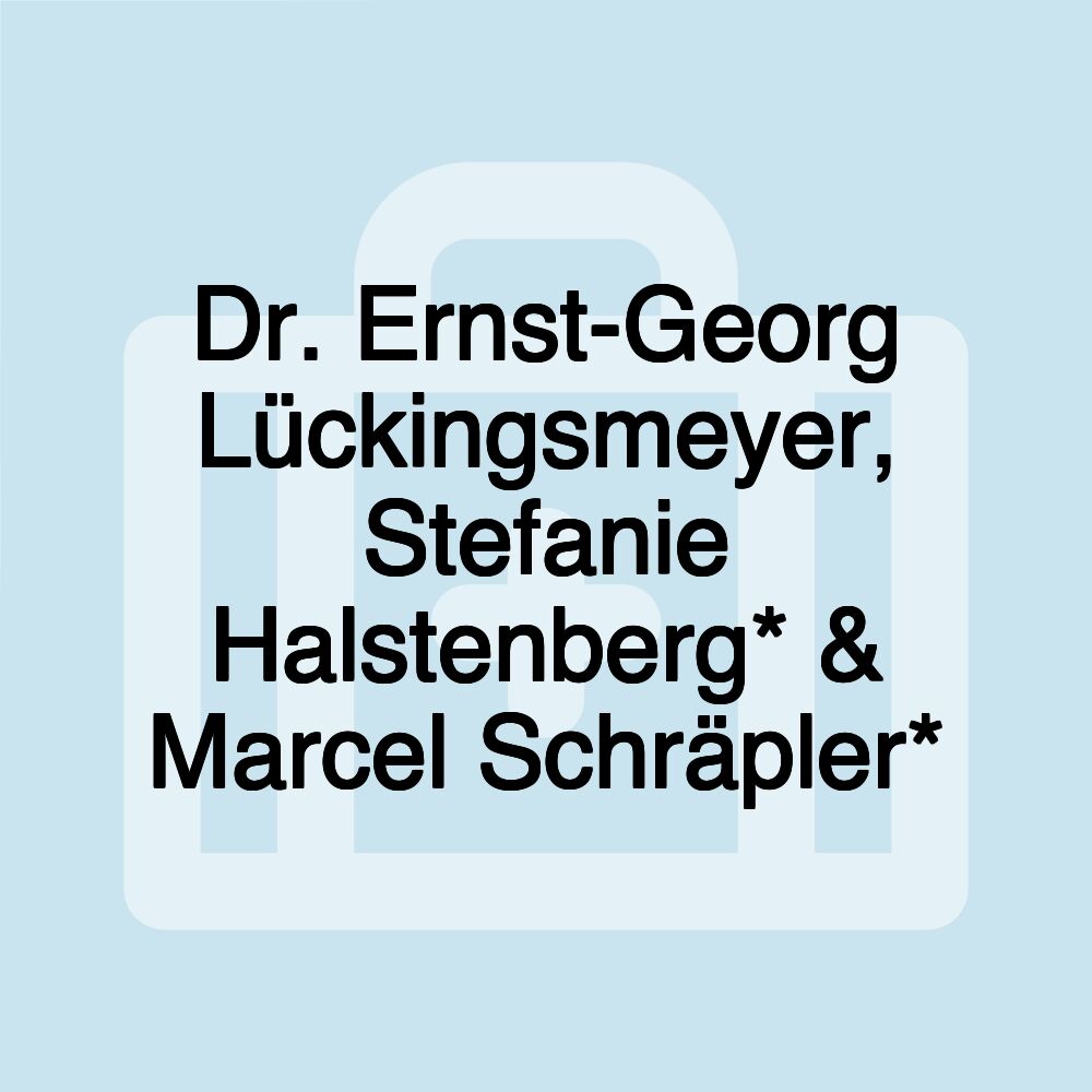 Dr. Ernst-Georg Lückingsmeyer, Stefanie Halstenberg* & Marcel Schräpler*