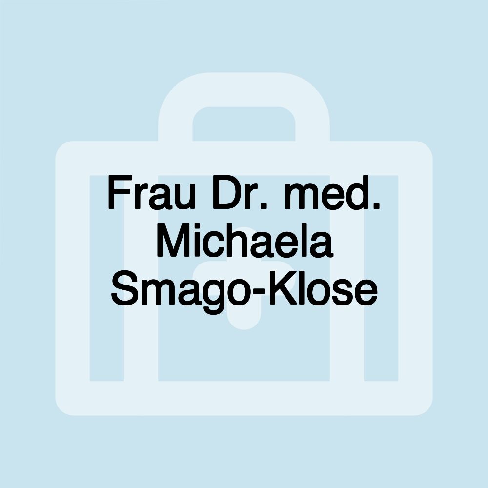 Frau Dr. med. Michaela Smago-Klose