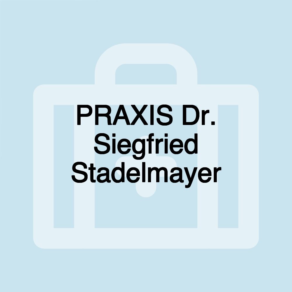 PRAXIS Dr. Siegfried Stadelmayer