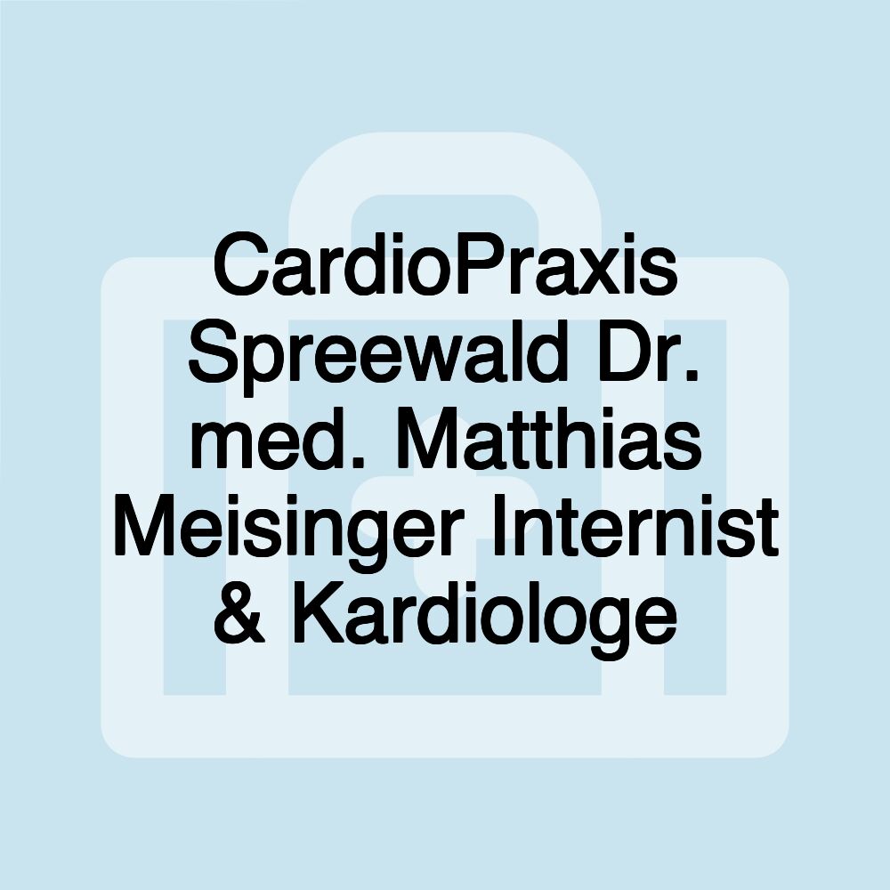 CardioPraxis Spreewald Dr. med. Matthias Meisinger Internist & Kardiologe