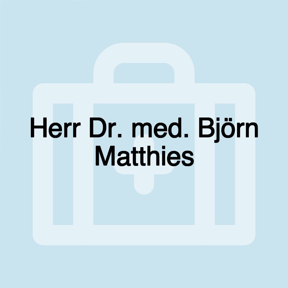 Herr Dr. med. Björn Matthies