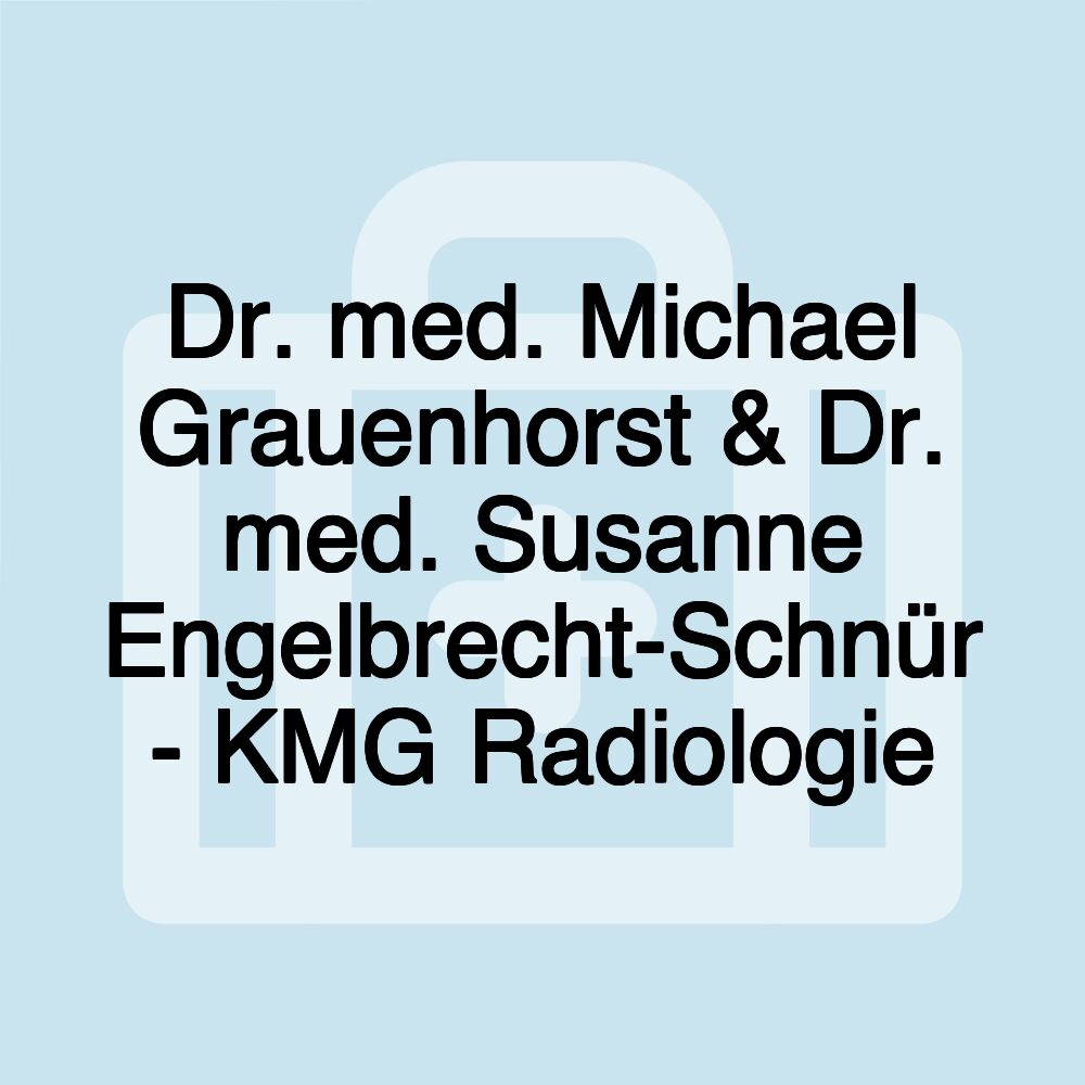 Dr. med. Michael Grauenhorst & Dr. med. Susanne Engelbrecht-Schnür - KMG Radiologie