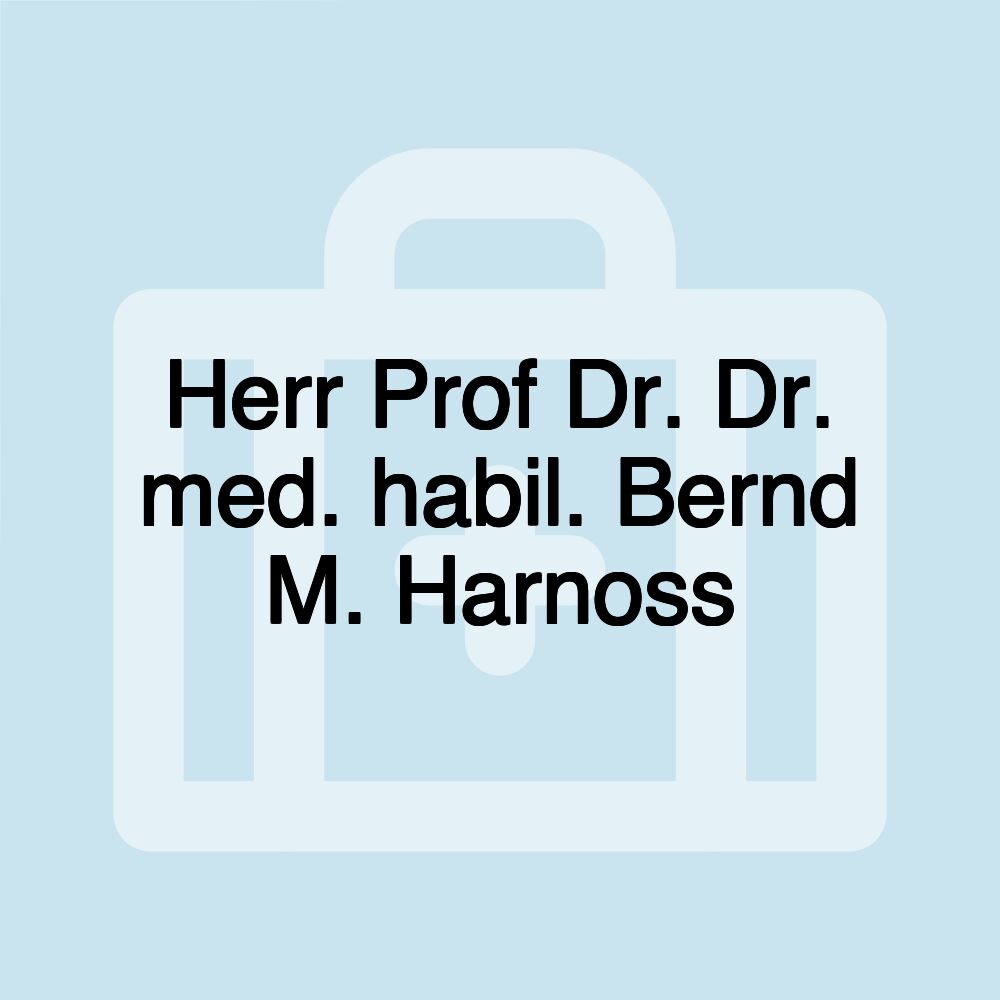 Herr Prof Dr. Dr. med. habil. Bernd M. Harnoss