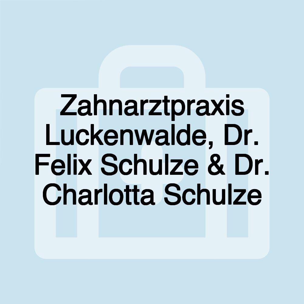 Zahnarztpraxis Luckenwalde, Dr. Felix Schulze & Dr. Charlotta Schulze