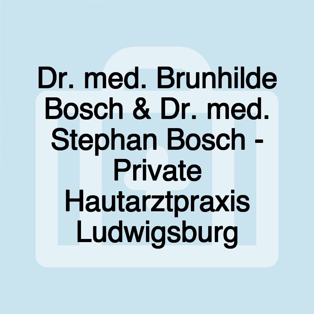 Dr. med. Brunhilde Bosch & Dr. med. Stephan Bosch - Private Hautarztpraxis Ludwigsburg