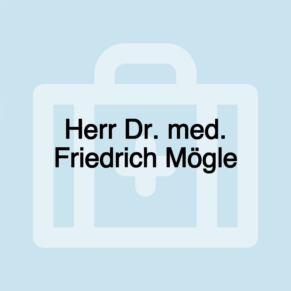 Herr Dr. med. Friedrich Mögle