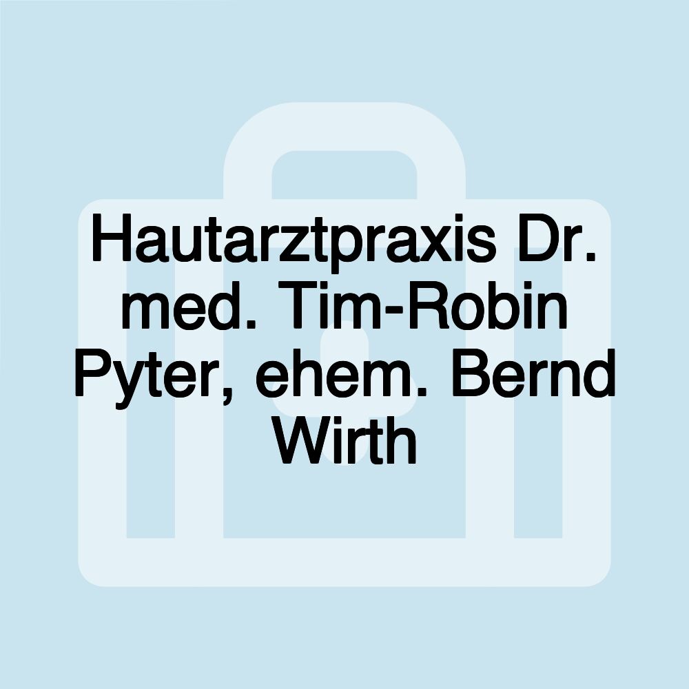 Hautarztpraxis Dr. med. Tim-Robin Pyter, ehem. Bernd Wirth