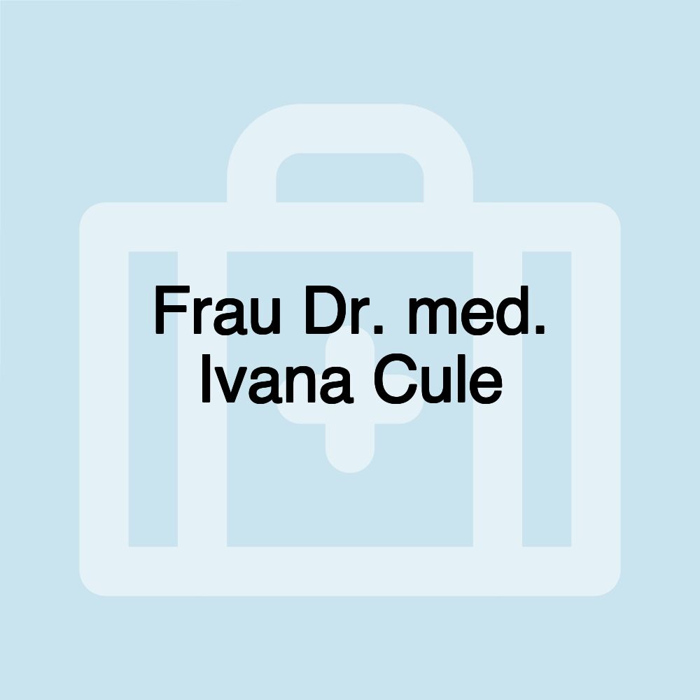 Frau Dr. med. Ivana Cule