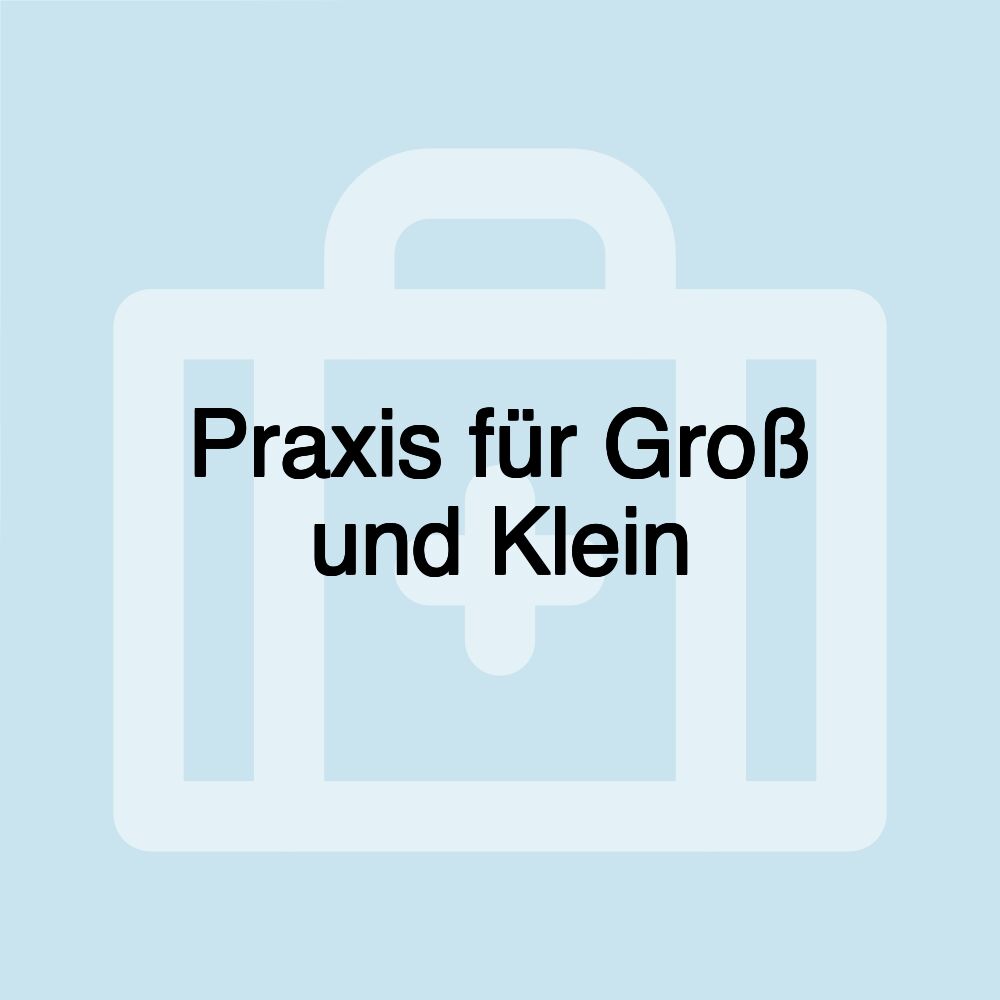 Praxis für Groß und Klein