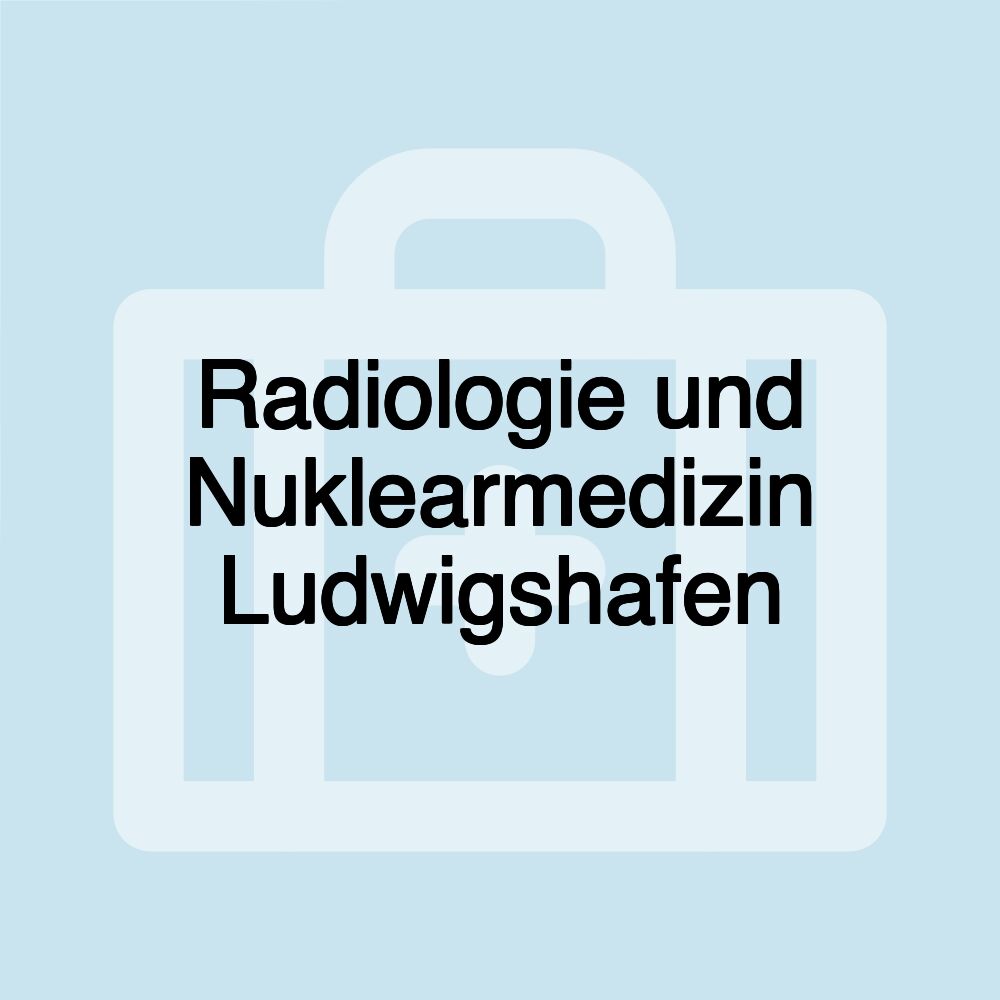 Radiologie und Nuklearmedizin Ludwigshafen