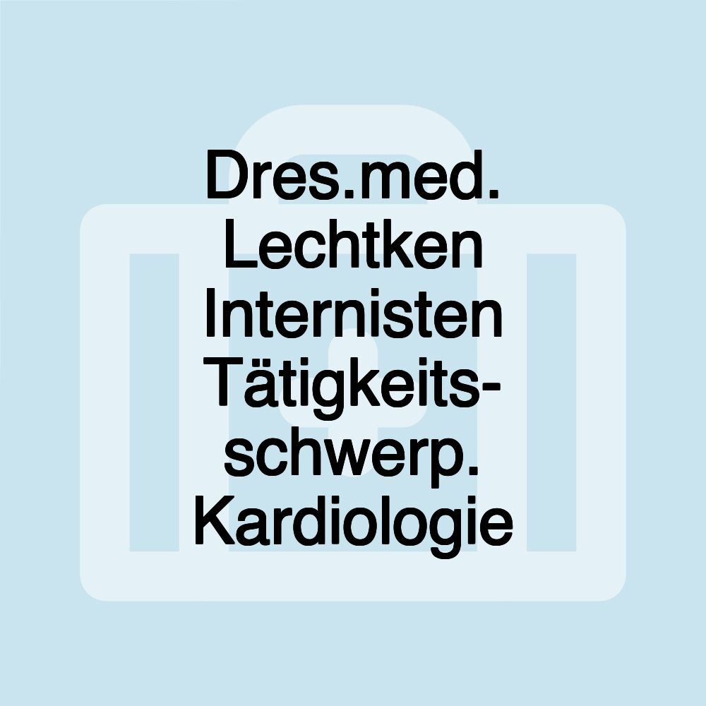 Dres.med. Lechtken Internisten Tätigkeits- schwerp. Kardiologie