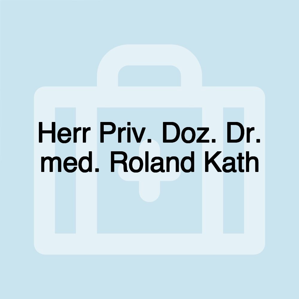 Herr Priv. Doz. Dr. med. Roland Kath