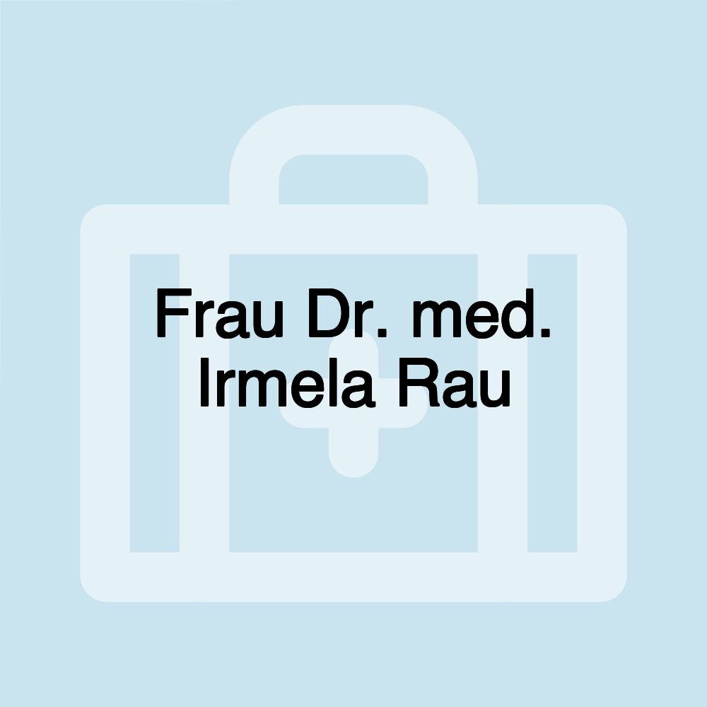 Frau Dr. med. Irmela Rau