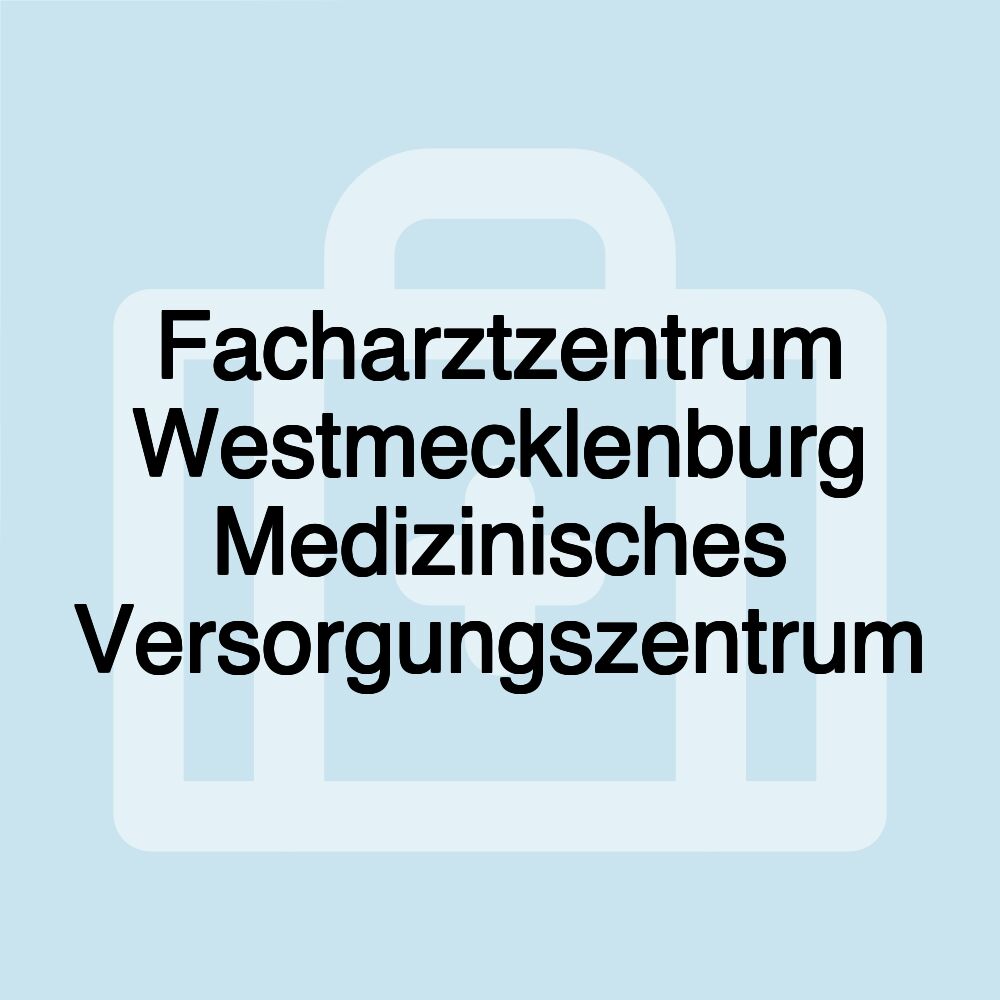 Facharztzentrum Westmecklenburg Medizinisches Versorgungszentrum