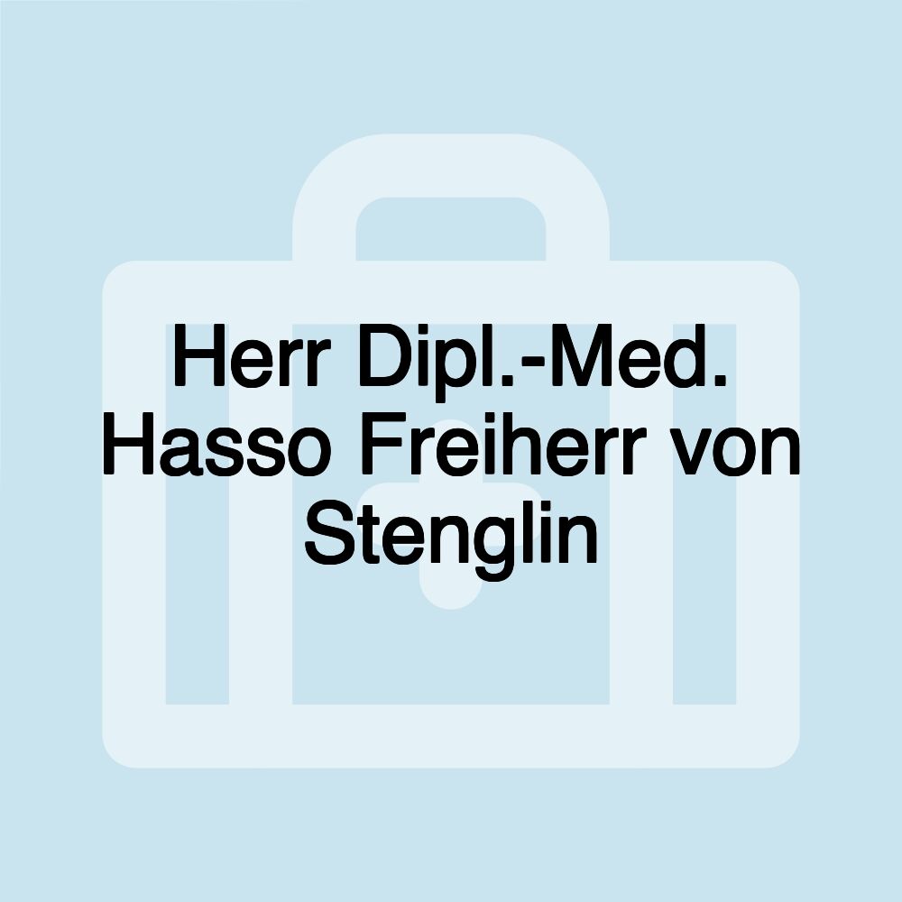 Herr Dipl.-Med. Hasso Freiherr von Stenglin