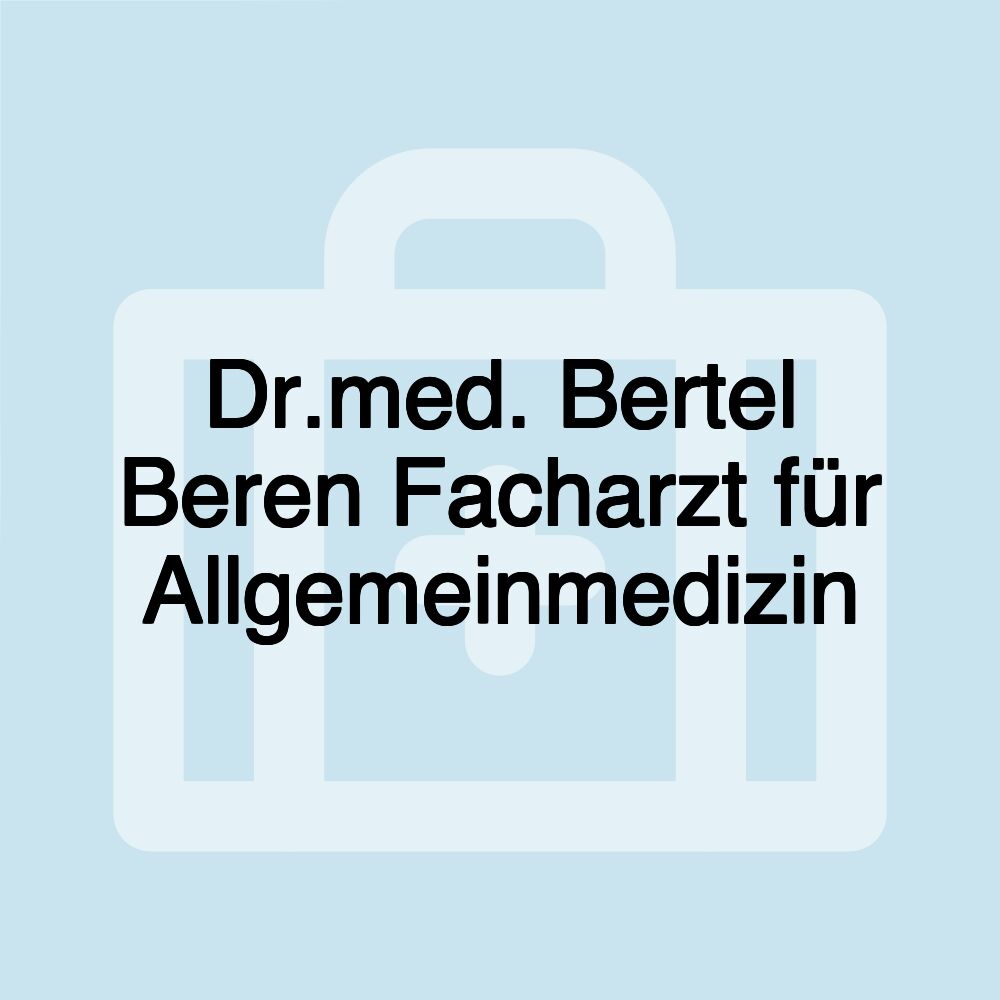 Dr.med. Bertel Beren Facharzt für Allgemeinmedizin