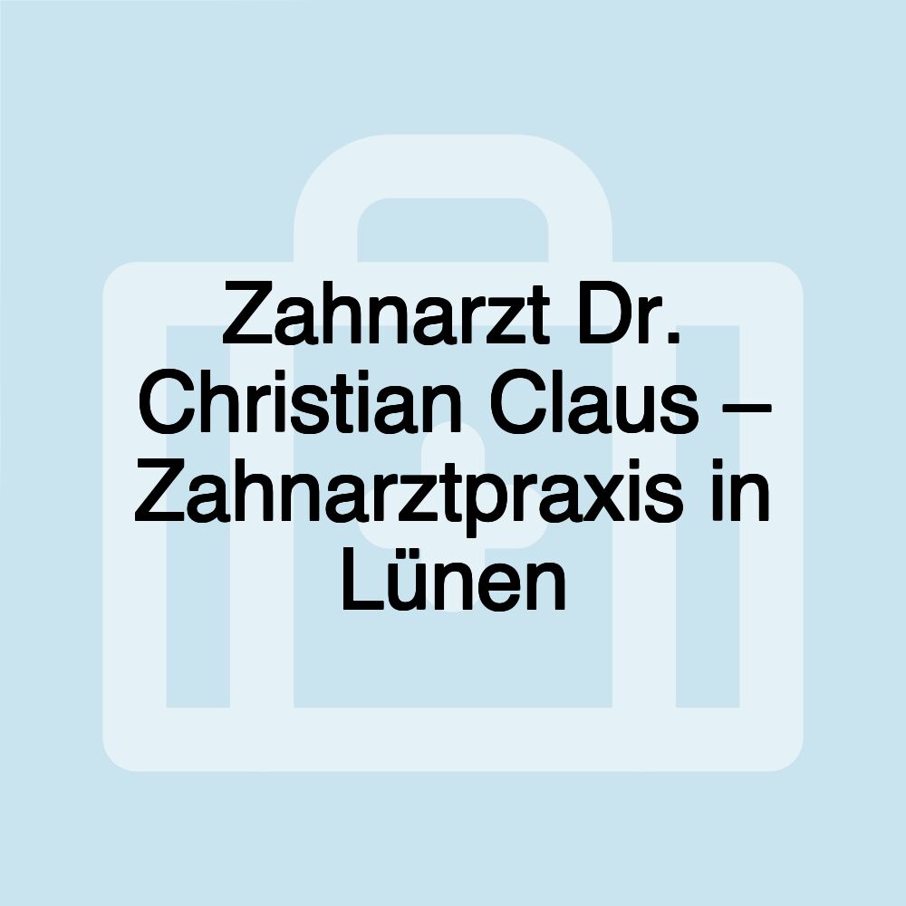 Zahnarzt Dr. Christian Claus – Zahnarztpraxis in Lünen