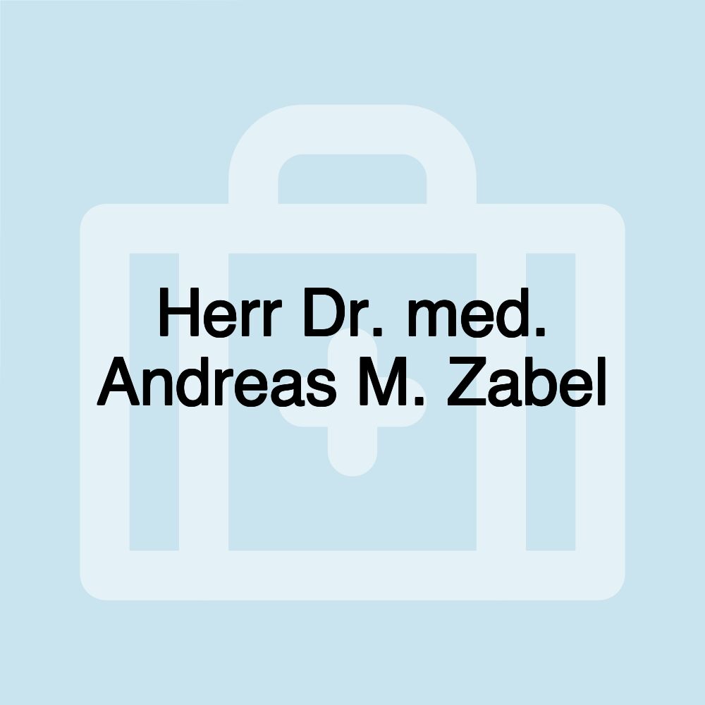 Herr Dr. med. Andreas M. Zabel