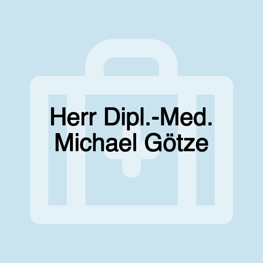 Herr Dipl.-Med. Michael Götze