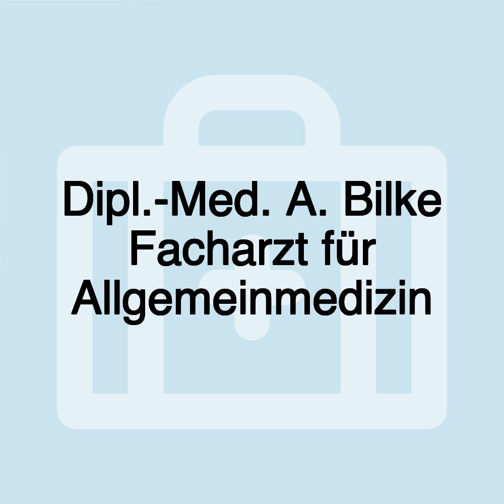 Dipl.-Med. A. Bilke Facharzt für Allgemeinmedizin