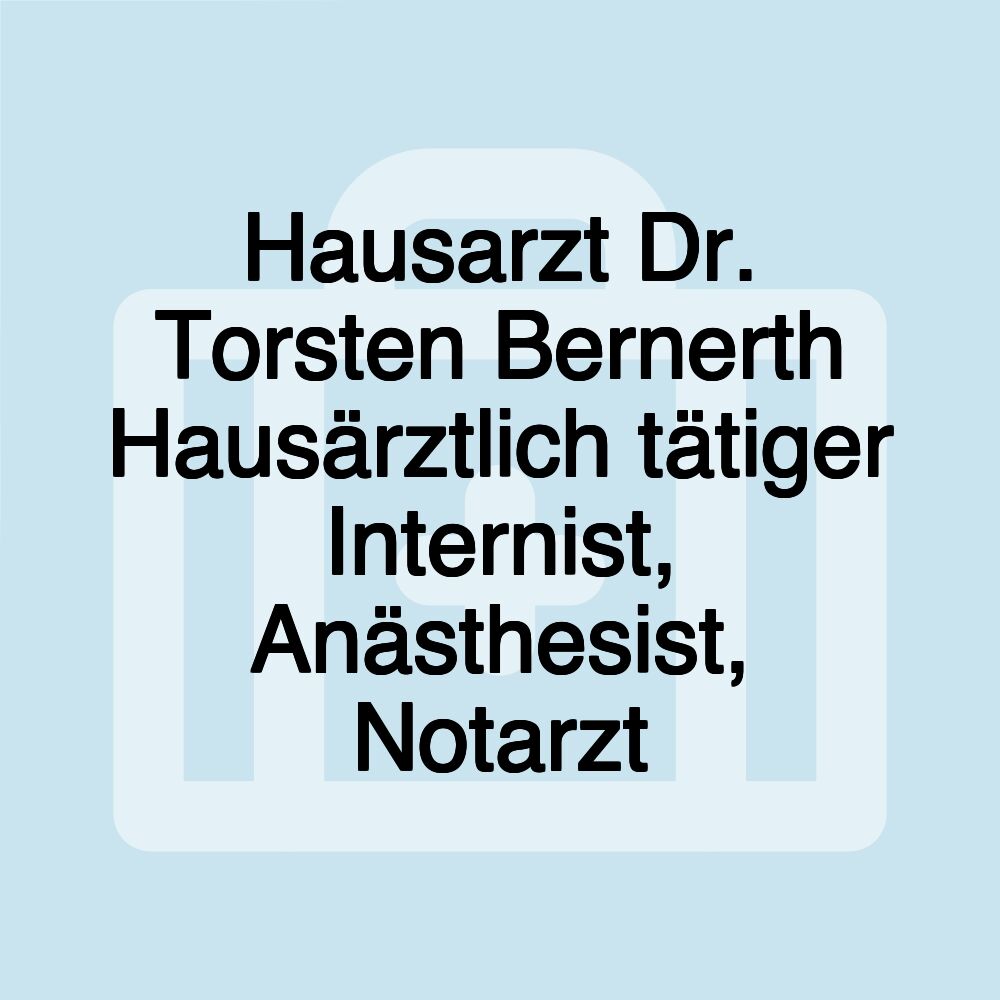 Hausarzt Dr. Torsten Bernerth Hausärztlich tätiger Internist, Anästhesist, Notarzt