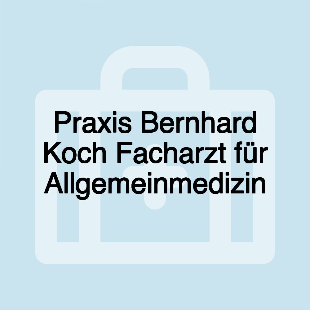 Praxis Bernhard Koch Facharzt für Allgemeinmedizin