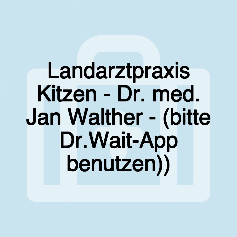 Landarztpraxis Kitzen - Dr. med. Jan Walther - (bitte Dr.Wait-App benutzen))