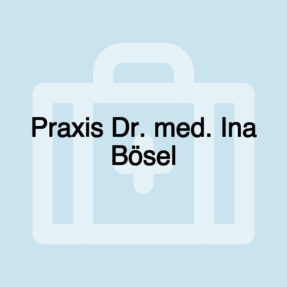 Praxis Dr. med. Ina Bösel