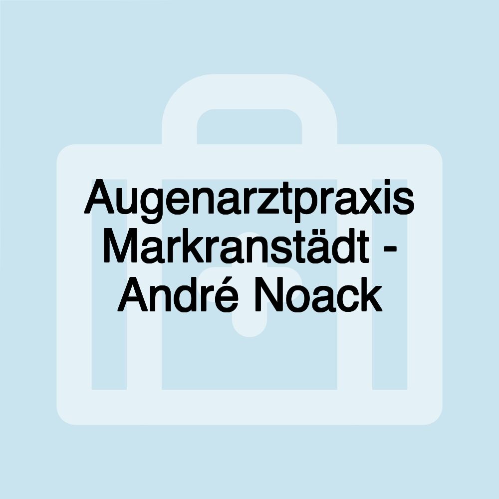 Augenarztpraxis Markranstädt - André Noack