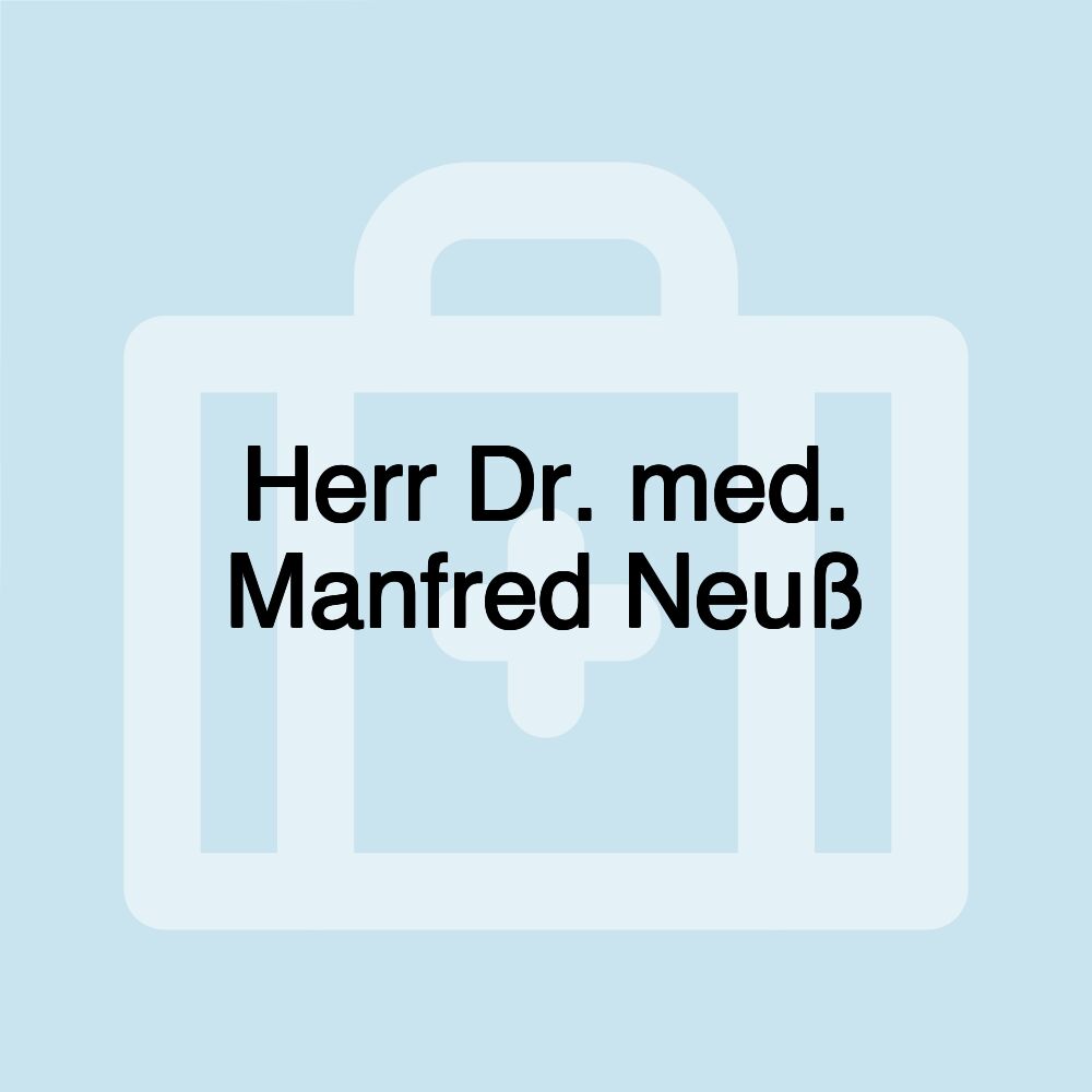 Herr Dr. med. Manfred Neuß