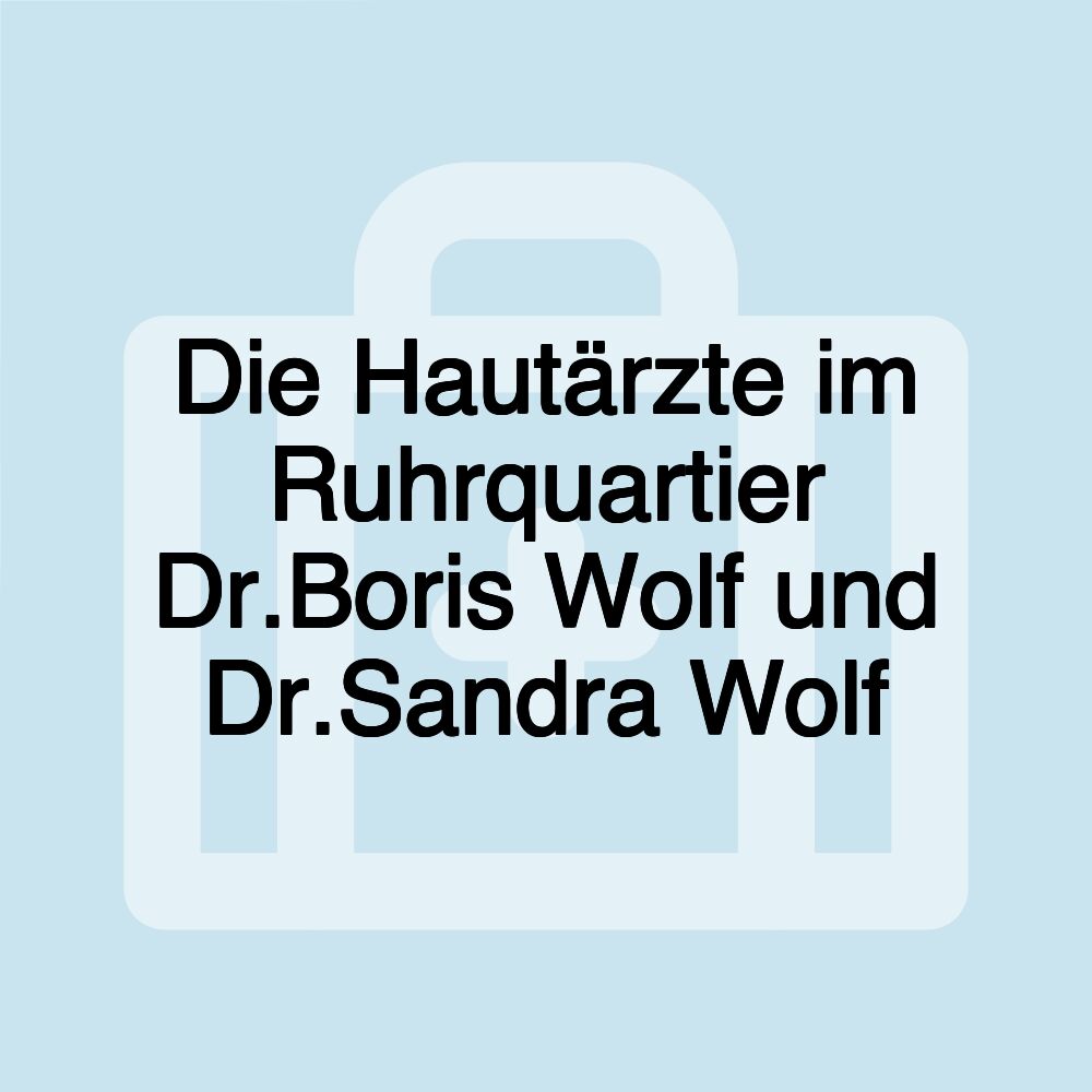 Die Hautärzte im Ruhrquartier Dr.Boris Wolf und Dr.Sandra Wolf