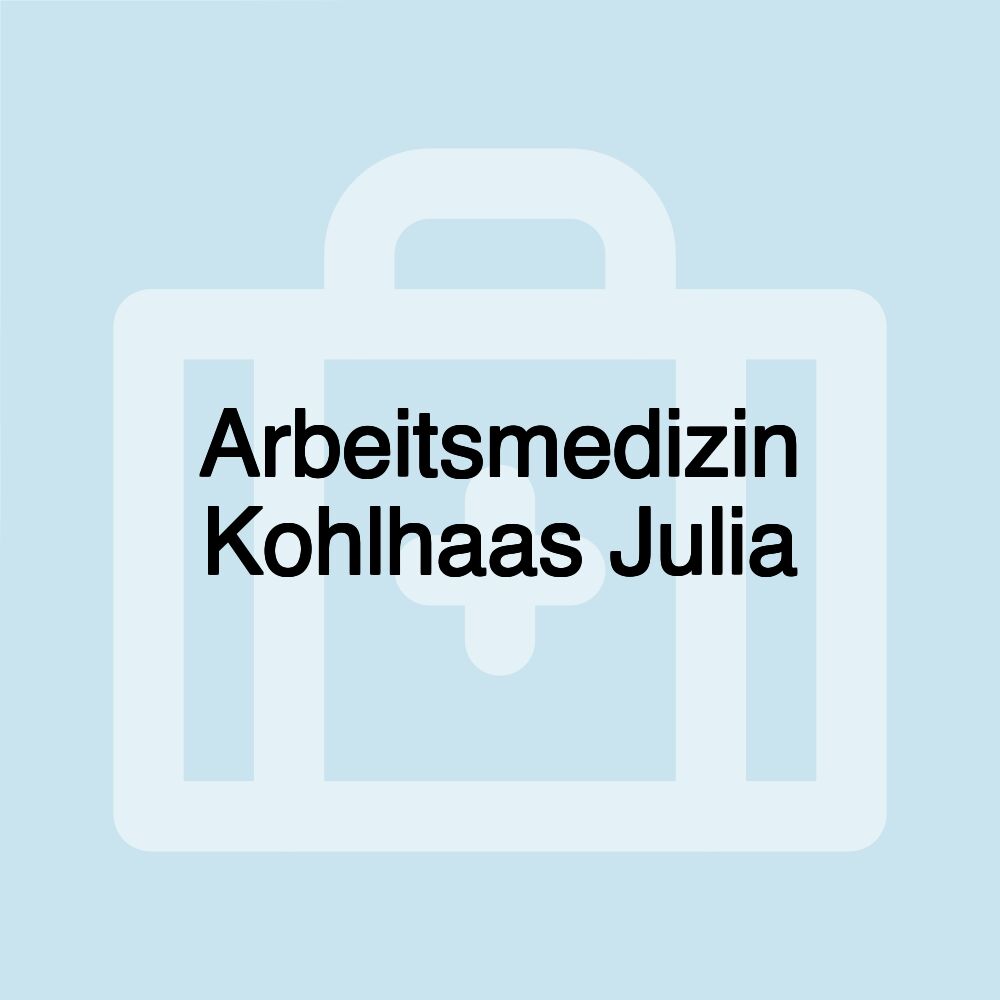 Arbeitsmedizin Kohlhaas Julia