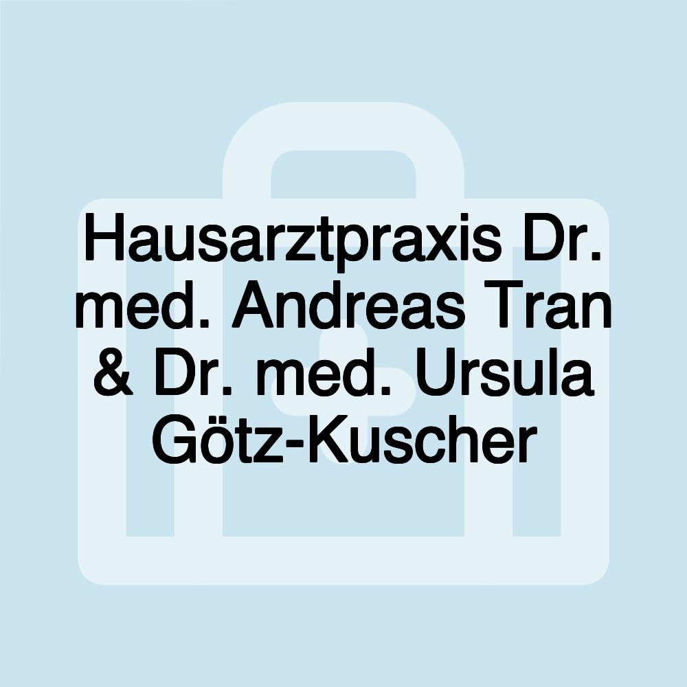 Hausarztpraxis Dr. med. Andreas Tran & Dr. med. Ursula Götz-Kuscher