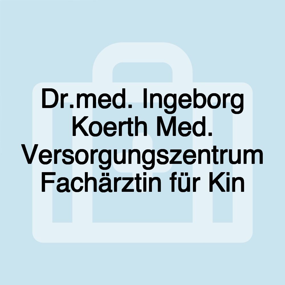 Dr.med. Ingeborg Koerth Med. Versorgungszentrum Fachärztin für Kin