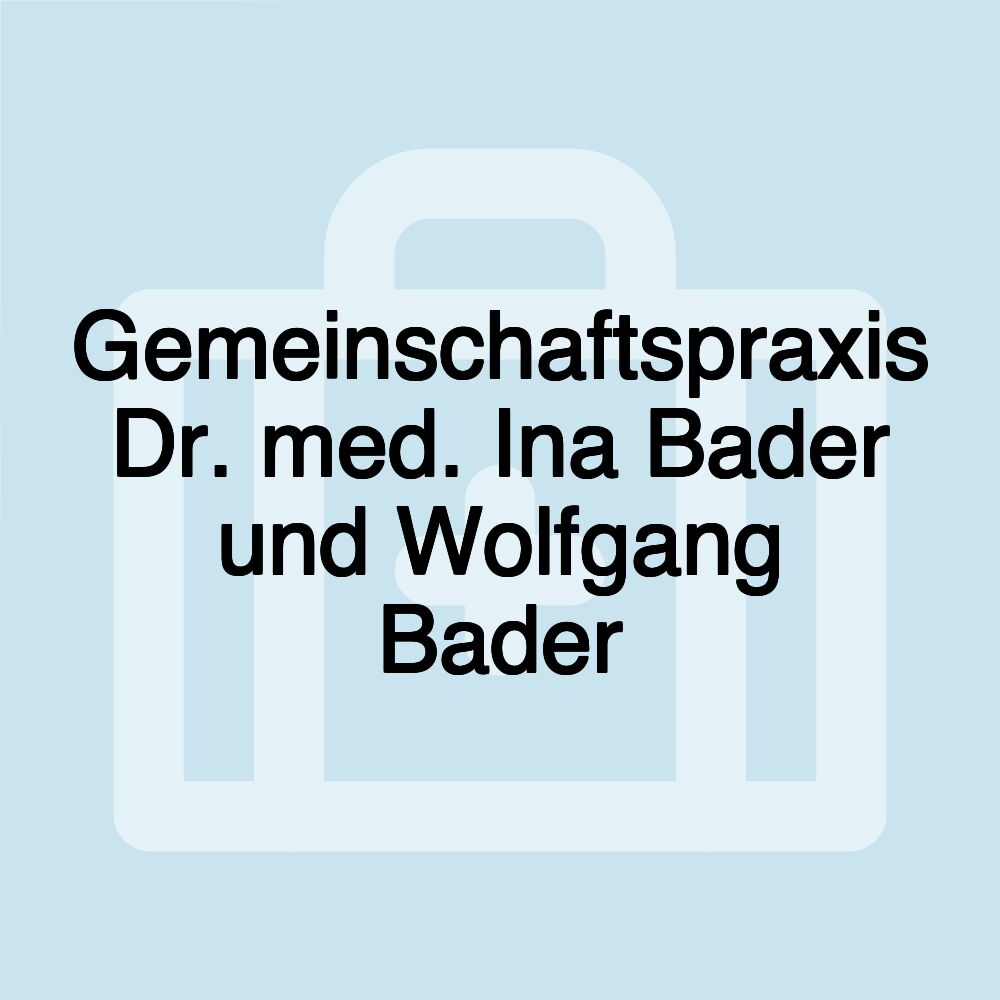 Gemeinschaftspraxis Dr. med. Ina Bader und Wolfgang Bader